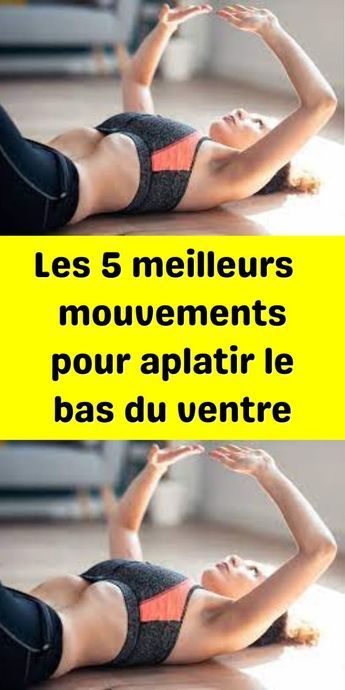 Les 5 meilleurs mouvements pour aplatir le bas du ventre - Coin Des Femmes