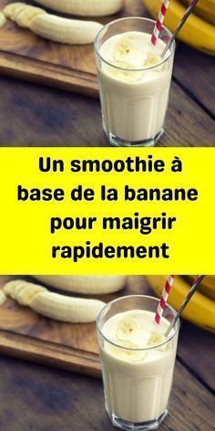 Un smoothie à base de la banane pour maigrir rapidement