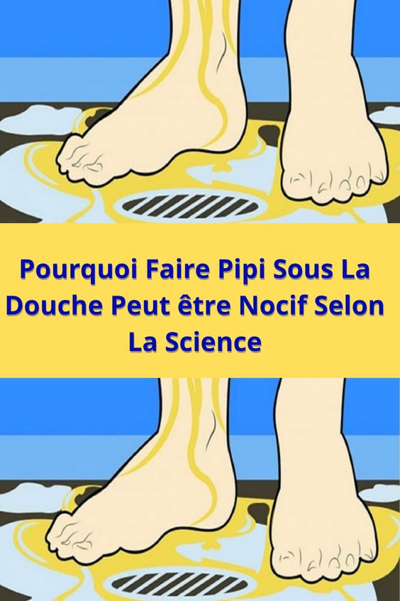 Pourquoi Faire Pipi Sous La Douche Peut être Nocif Selon La Science