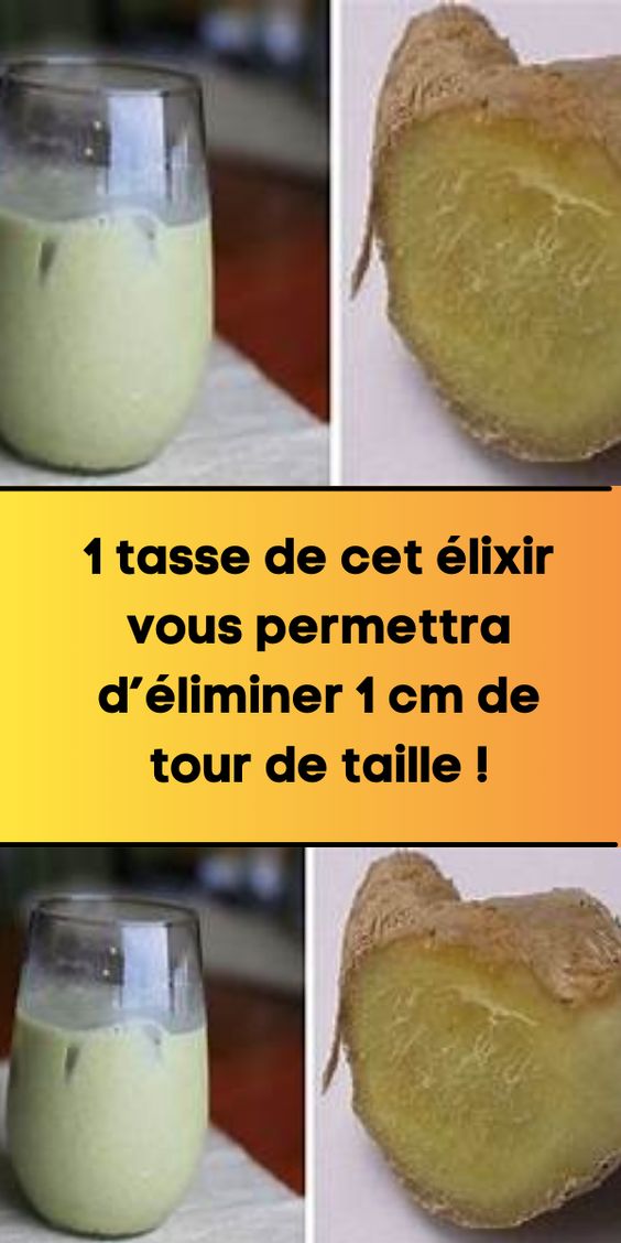 1 tasse de cet élixir vous permettra d’éliminer 1 cm de tour de taille !