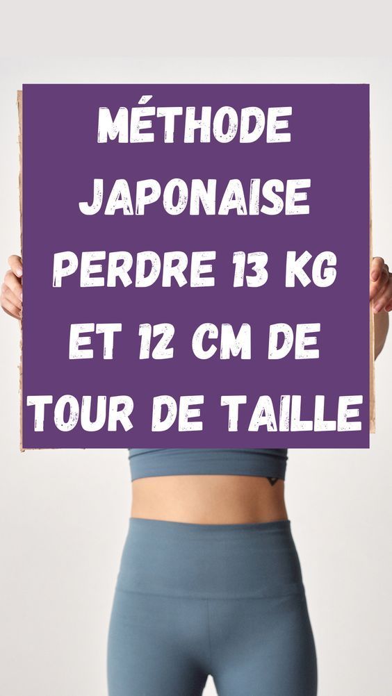 Méthode Japonaise PERDRE 13 KG ET 12 CM DE TOUR DE TAILLE