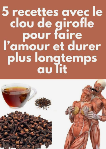 5 recettes avec le clou de girofle pour faire l’amour et durer plus longtemps au lit