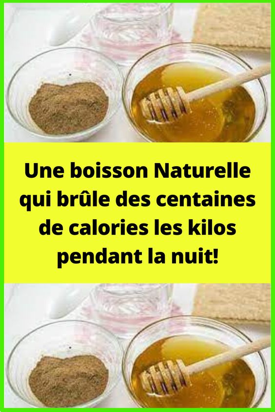 Une boisson Naturelle qui brûle des centaines de calories les kilos pendant la nuit!