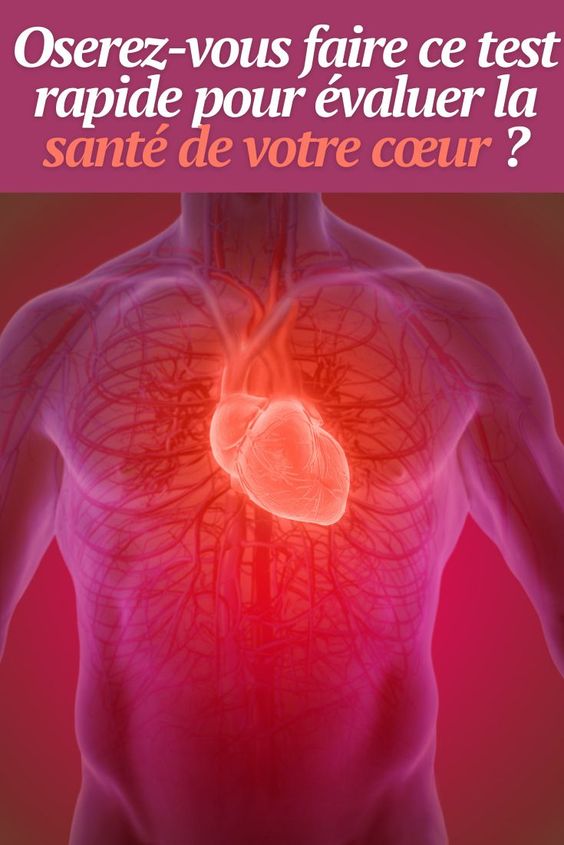 Oserez-vous faire ce test rapide pour évaluer la santé de votre cœur ?