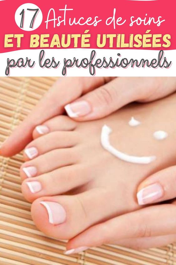 17 Astuces de soins et beauté utilisées par les professionnels