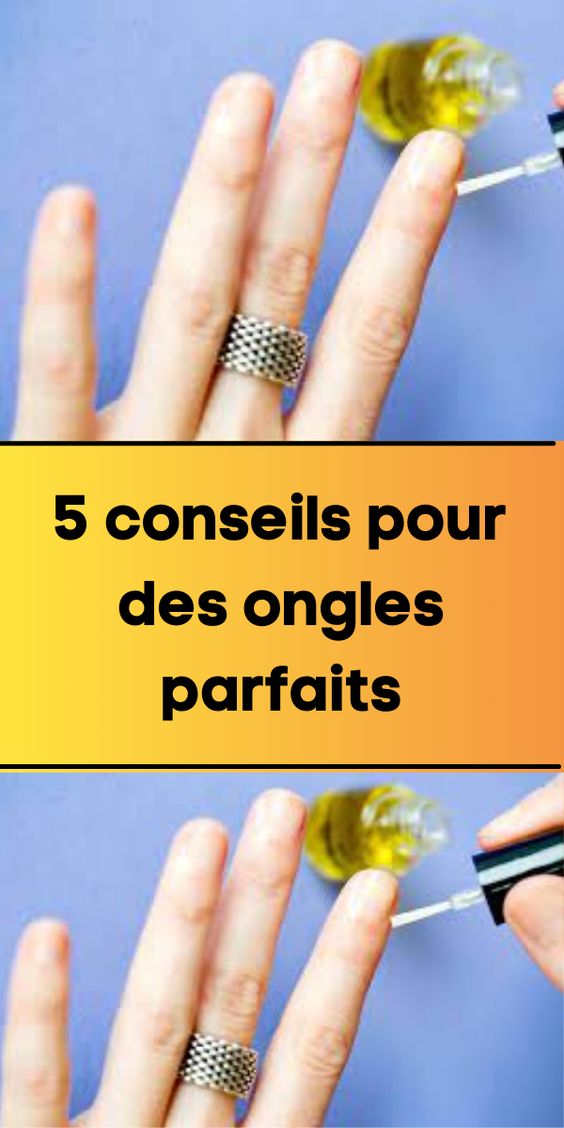 5 conseils pour des ongles parfaits