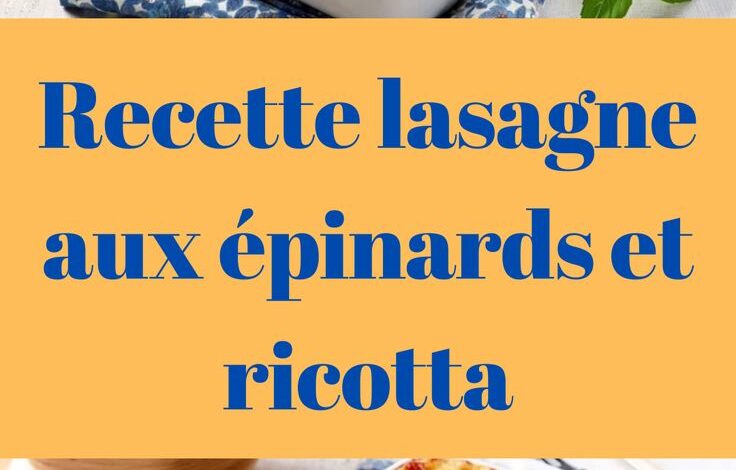 Recette lasagne aux épinards et ricotta